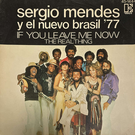 Sergio Mendes Y El Nuevo Brasil 77 – If You Leave Me Now / The Real Thing ( Elektra ) 45